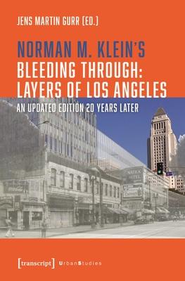 Norman M. Klein’s Bleeding Through: Layers of Los Angeles: An Updated Edition 20 Years Later