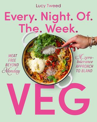 Every Night of the Week Vegetarian: Hefty Veg Solutions for the Rarely Satisfied