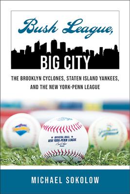 Bush League, Big City: The Brooklyn Cyclones, Staten Island Yankees, and the New York-Penn League