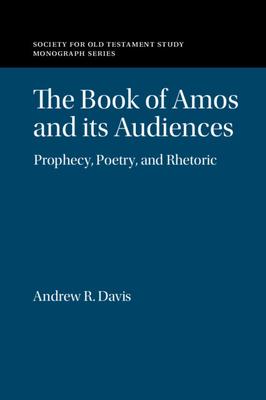The Book of Amos and Its Audiences: Prophecy, Poetry, and Rhetoric