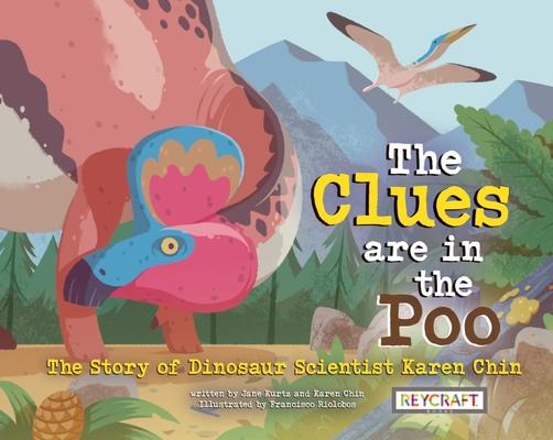 The Clue Is in the Poo: The Story of Dinosaur Scientist Karen Chin