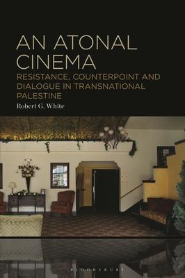 An Atonal Cinema: Resistance, Counterpoint and Dialogue in Transnational Palestine