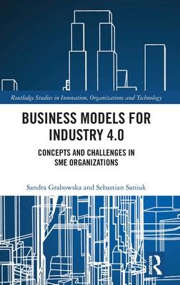 Business Models for Industry 4.0: Concepts and Challenges in Sme Organizations