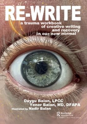Re-Write: A Trauma Workbook of Creative Writing and Recovery in Our New Normal