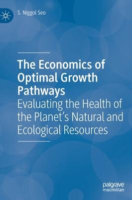 The Economics of Optimal Growth Pathways: Evaluating the Heath of the Planet’s Natural and Ecological Resources