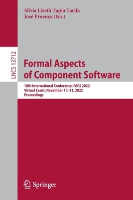 Formal Aspects of Component Software: 18th International Conference, Facs 2022, Virtual Event, November 10-11, 2022, Proceedings