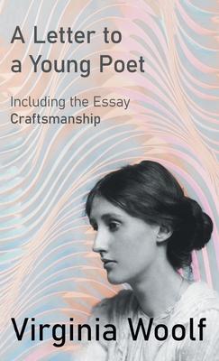 Letter to a Young Poet: Including the Essay ’Craftsmanship’