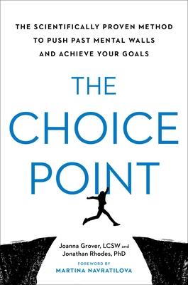 The Choice Point: The Scientifically Proven Method to Push Past Mental Walls and Achieve Your Goals