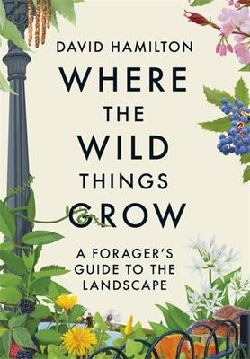 Where the Wild Things Grow: A Forager’s Guide to the Landscape