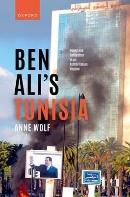 Ben Ali’s Tunisia: Power and Contention in an Authoritarian Regime