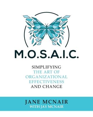 Mosaic: Simplifying the Art of Organizational Effectiveness and Change