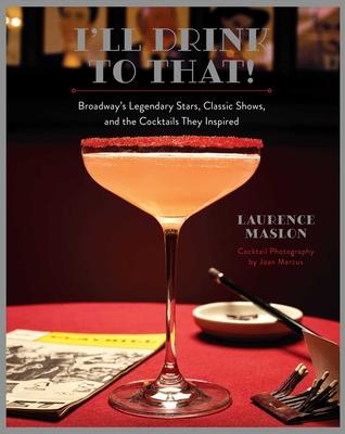 I’ll Drink to That!: Broadway Cocktails