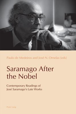 Saramago After the Nobel: Contemporary Readings of José Saramago’s Late Works