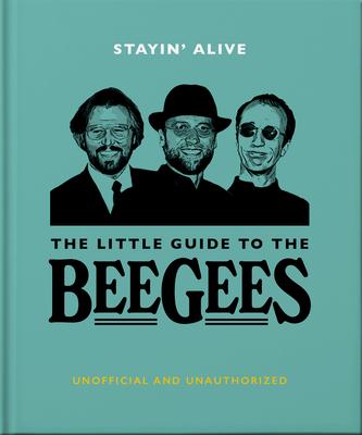 Stayin’ Alive: The Little Guide to the Bee Gees