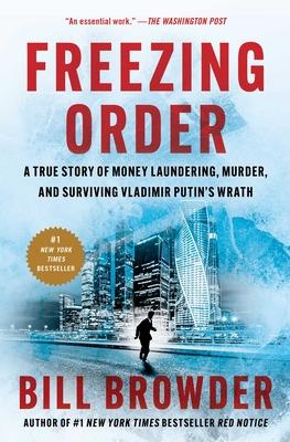 Freezing Order: A True Story of Money Laundering, Murder, and Surviving Vladimir Putin’s Wrath
