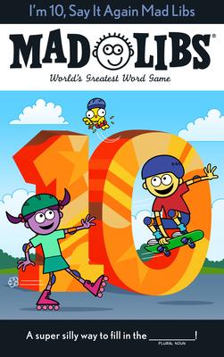 I’m 10, Say It Again Mad Libs: World’s Greatest Word Game