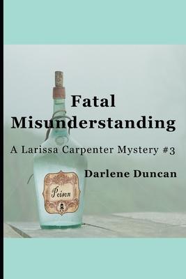 Fatal Misunderstanding: A Larissa Carpenter Mystery #3