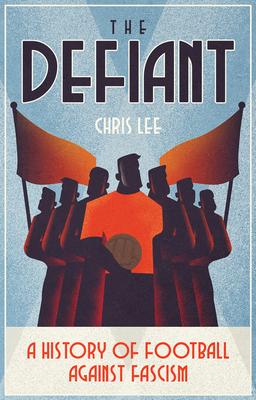 The Defiant: A History of Football Against Fascism