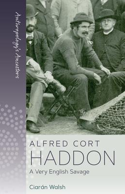 Albert Cort Haddon: A Very English Savage
