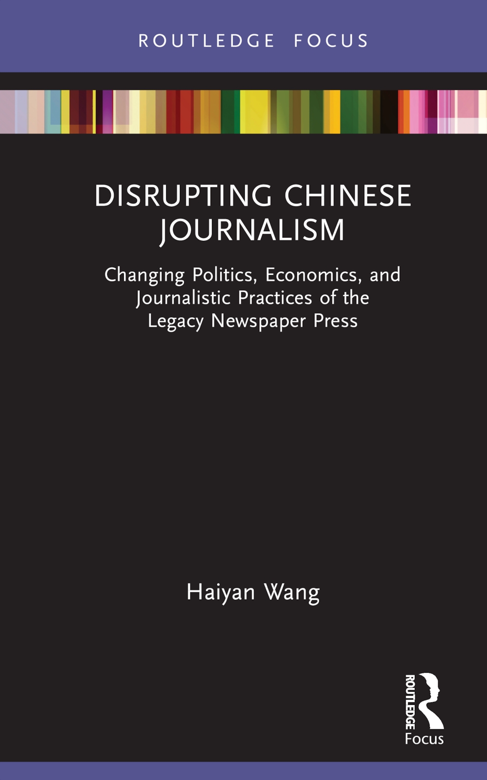 Disrupting Chinese Journalism: Changing Politics, Policies and Practices of the Legacy Newspaper Press