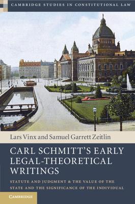Carl Schmitt’s Early Legal-Theoretical Writings