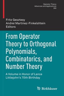 From Operator Theory to Orthogonal Polynomials, Combinatorics, and Number Theory: A Volume in Honor of Lance Littlejohn’s 70th Birthday