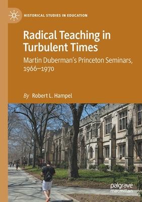 Radical Teaching in Turbulent Times: Martin Duberman’s Princeton Seminars, 1966-1970
