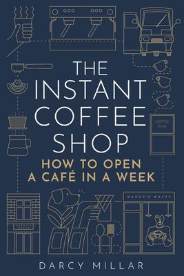 The Instant Coffee Shop: How to Open a Café in a Week