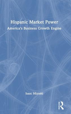 Hispanic Market Power: America’s Business Growth Engine