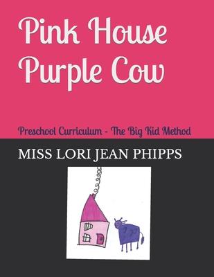 Pink House Purple Cow: Five Star Preschool Curriculum The Big Kid Method