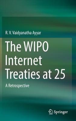 The Wipo Internet Treaties at 25: A Retrospective