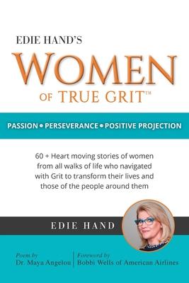 Edie Hand’s Women of True Grit: Passion - Perserverance- Positive Projection