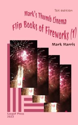 Mark’s Thumb Cinema: Flip Books of Fireworks (1)