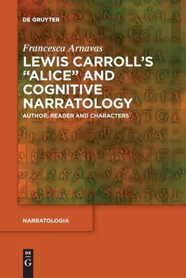 Lewis Carroll’s Alice and Cognitive Narratology: Author, Reader and Characters