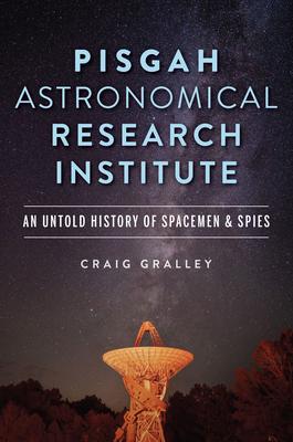 Pisgah Astronomical Research Institute: An Untold History of Spacemen and Spies