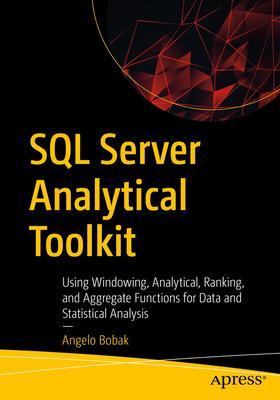 SQL Server Analytical Toolkit: Using Windowing, Analytical, Ranking, and Aggregate Functions for Statistical Analysis