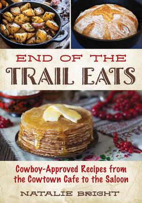 End of the Trail Eats: Cowboy-Approved Favorites from the Cowtown Cafe to the Saloon