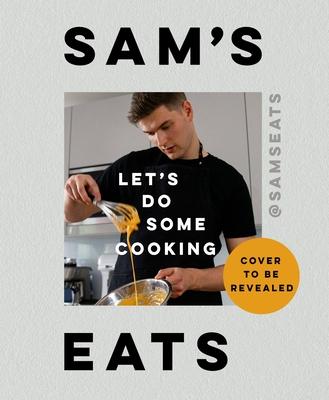 Sam’s Eats: Let’s Do Some Cooking