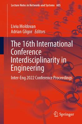 The 16th International Conference Interdisciplinarity in Engineering: Inter-Eng 2022 Conference Proceedings