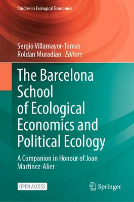 The Barcelona School of Ecological Economics and Political Ecology: A Companion in Honour of Joan Martinez-Alier