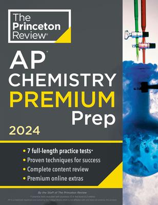 Princeton Review AP Chemistry Premium Prep, 2024: 7 Practice Tests + Complete Content Review + Strategies & Techniques