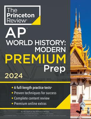 Princeton Review AP World History: Modern Premium Prep, 2024: 6 Practice Tests + Complete Content Review + Strategies & Techniques