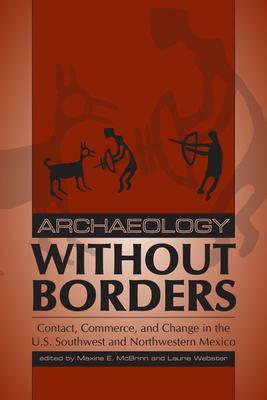 Archaeology Without Borders: Contact, Commerce, and Change in the U.S. Southwest and Northwestern Mexico