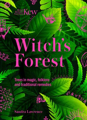 Kew: The Witch’s Forest: Trees in Folklore, Magic and Traditional Medicine