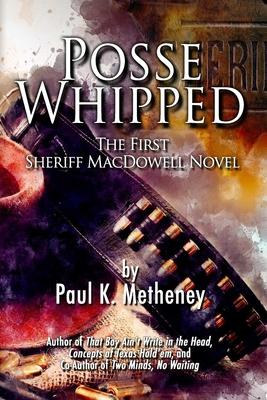 Posse Whipped: The First Sheriff MacDowell Novel