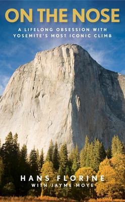 On the Nose: A Lifelong Obsession with Yosemite’s Most Iconic Climb