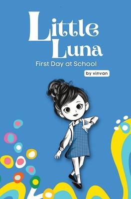 First Day at School: Book 5 - Little Luna Series (Beginning Chapter Books, Funny Books for Kids, Kids Book Series): A tiny funny story that