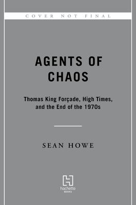 Agents of Chaos: Thomas King Forçade, High Times, and the End of the 1970s