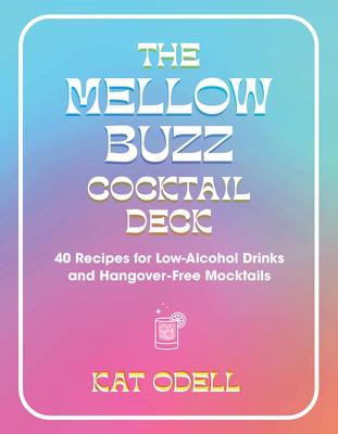 The Mellow Buzz Cocktail Deck: 40 Recipes for Low-Alcohol Drinks and Hangover-Free Mocktails