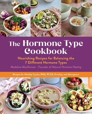 The Hormone Healing Cookbook: Nourishing Recipes for Balancing Your Hormone Type